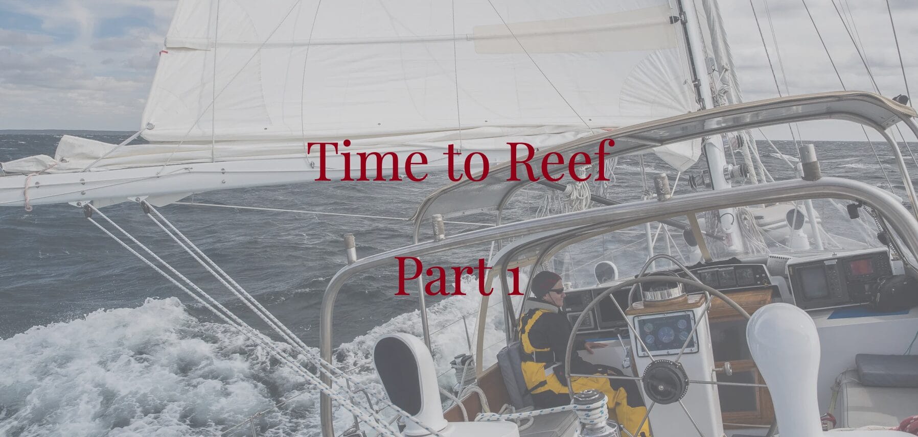 Safe and Easy Offshore Sailing—When to Reef, Part 1
